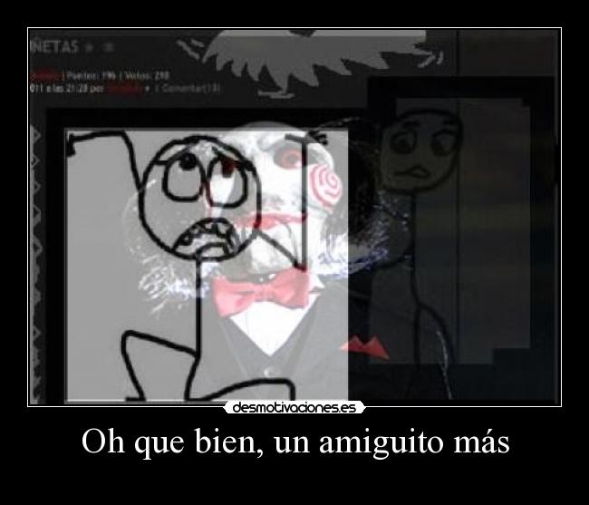 Oh que bien, un amiguito más -