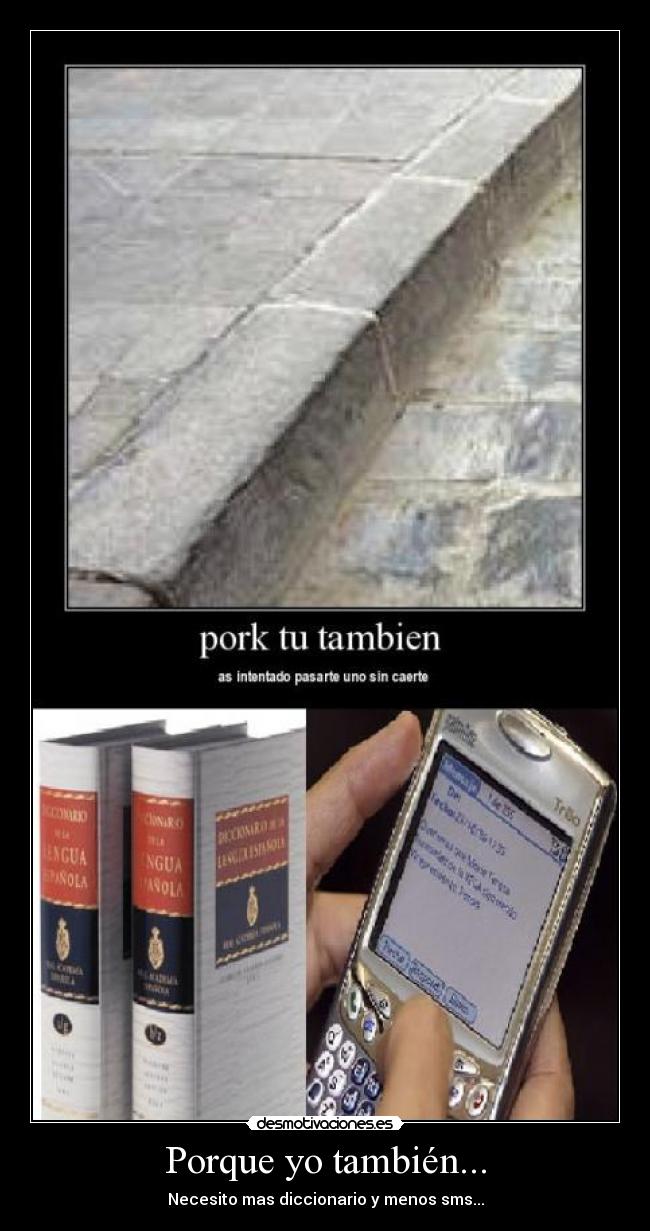 Porque yo también... - Necesito mas diccionario y menos sms...