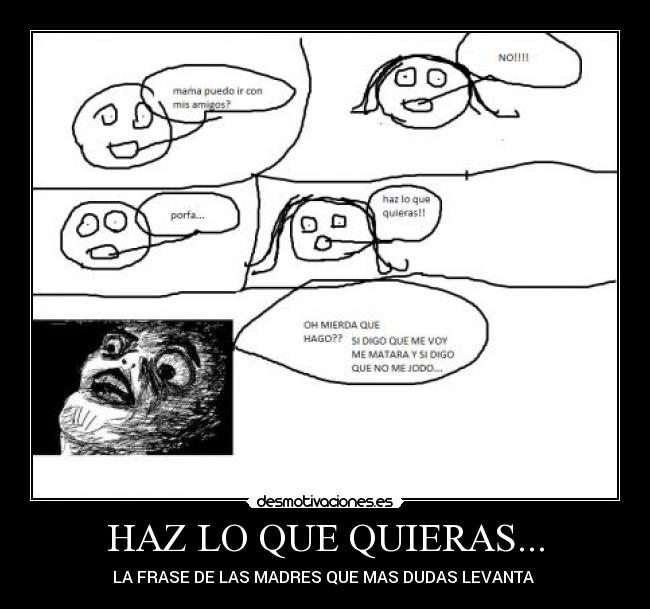 HAZ LO QUE QUIERAS... - LA FRASE DE LAS MADRES QUE MAS DUDAS LEVANTA