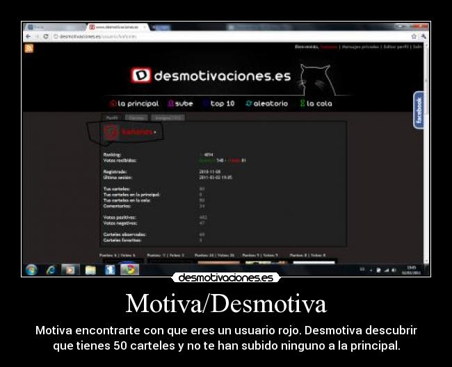 Motiva/Desmotiva - Motiva encontrarte con que eres un usuario rojo. Desmotiva descubrir
que tienes 50 carteles y no te han subido ninguno a la principal.