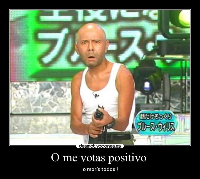 O me votas positivo -