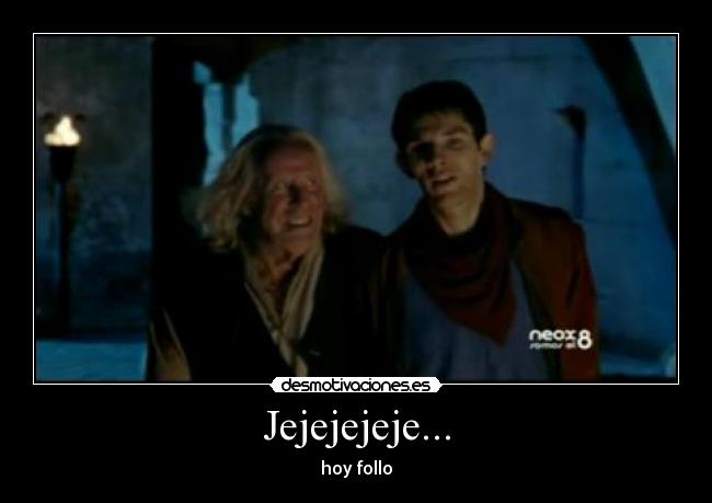 Jejejejeje... - hoy follo