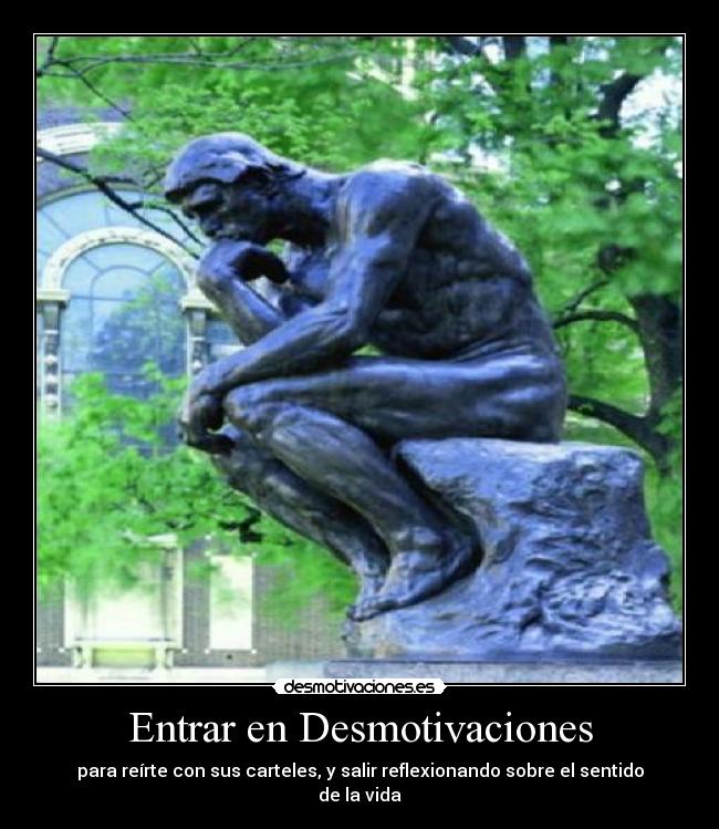 Entrar en Desmotivaciones - para reírte con sus carteles, y salir reflexionando sobre el sentido de la vida