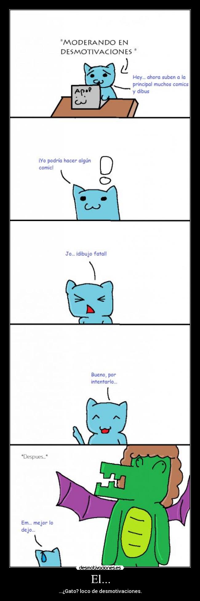 El... - ...¿Gato? loco de desmotivaciones.