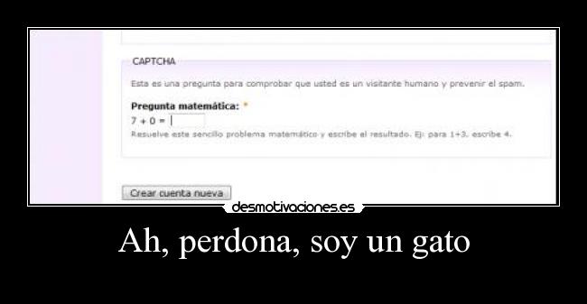 Ah, perdona, soy un gato -