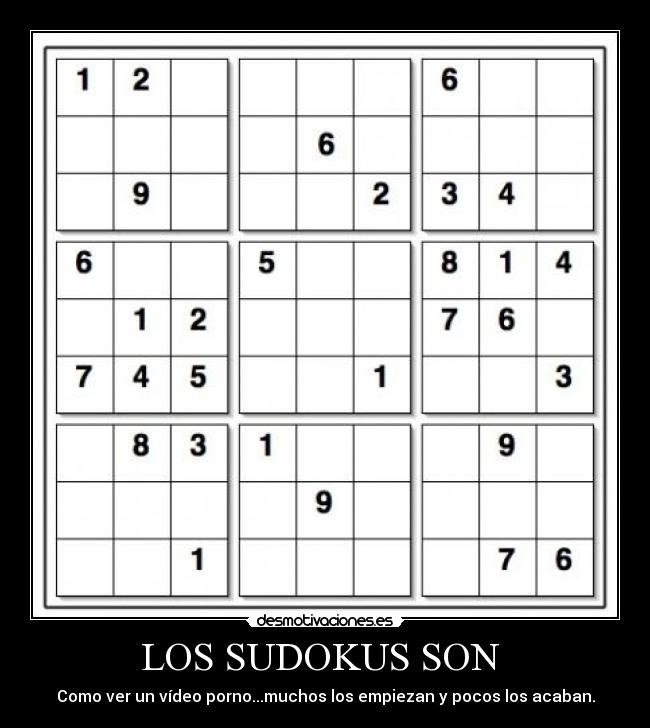 LOS SUDOKUS SON - Como ver un vídeo porno...muchos los empiezan y pocos los acaban.