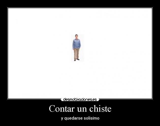 Contar un chiste - y quedarse solisímo