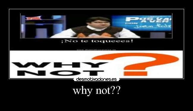why not?? - 