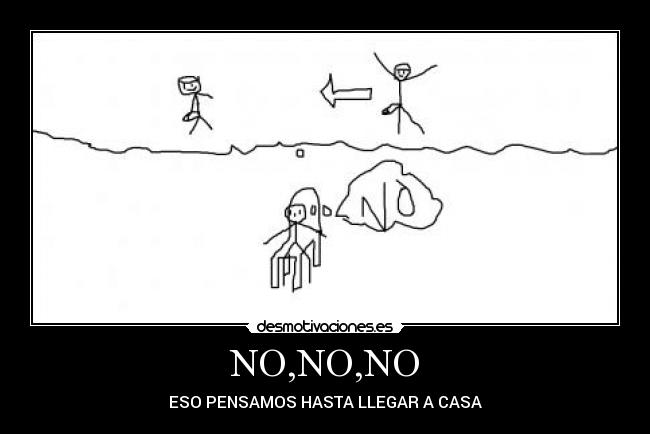 NO,NO,NO - ESO PENSAMOS HASTA LLEGAR A CASA
