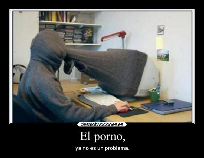 El porno, - ya no es un problema.
