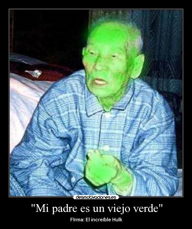 carteles padre padre viejo verde increible hulk desmotivaciones