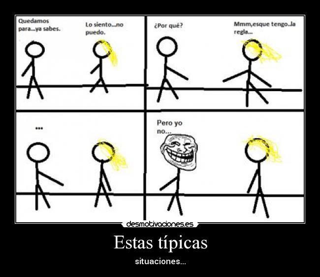 Estas típicas - situaciones...