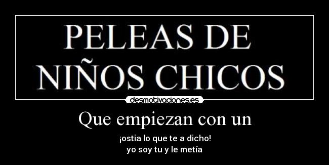 Que empiezan con un - ¡ostia lo que te a dicho!
yo soy tu y le metía