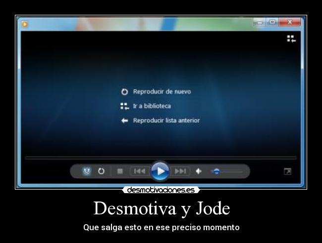 Desmotiva y Jode - Que salga esto en ese preciso momento