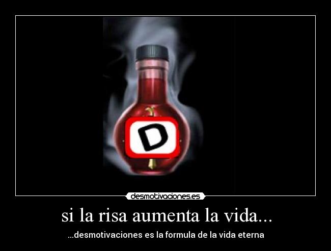 si la risa aumenta la vida... - ...desmotivaciones es la formula de la vida eterna