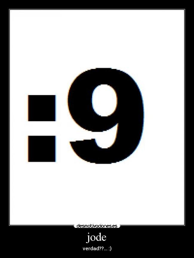 jode - verdad??... :)