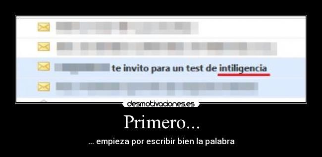 Primero... - ... empieza por escribir bien la palabra