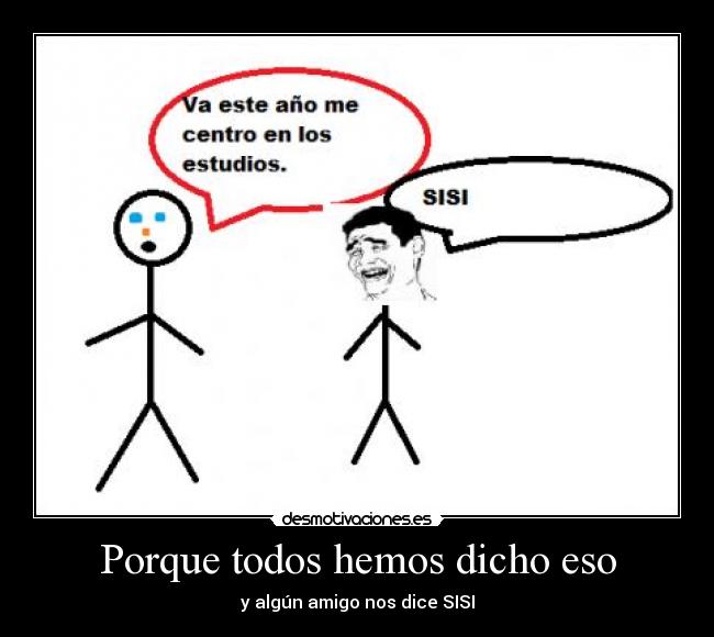 Porque todos hemos dicho eso -