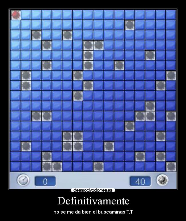 Definitivamente - no se me da bien el buscaminas T.T