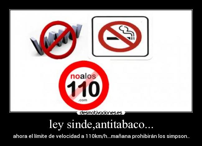 ley sinde,antitabaco... - ahora el límite de velocidad a 110km/h...mañana prohibirán los simpson..