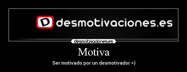 Motiva - Ser motivado por un desmotivador =)