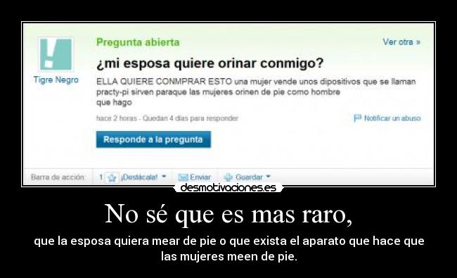 No sé que es mas raro, - 