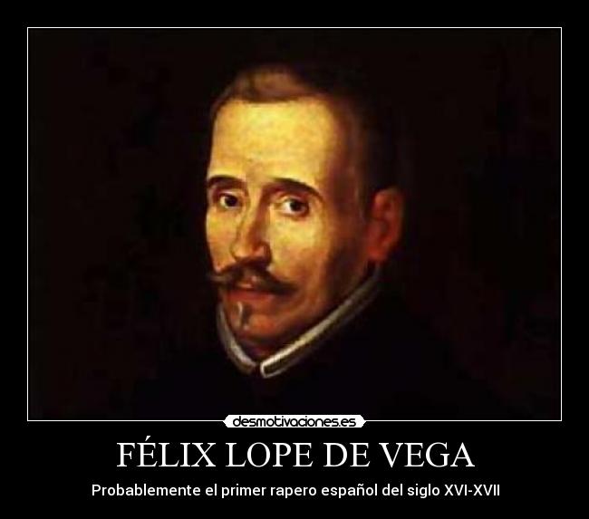 FÉLIX LOPE DE VEGA - Probablemente el primer rapero español del siglo XVI-XVII