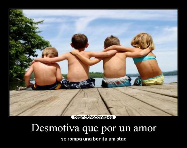 Desmotiva que por un amor -
