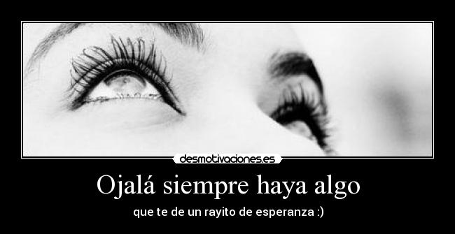 Ojalá siempre haya algo -