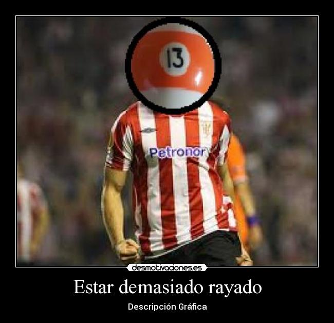 Estar demasiado rayado -