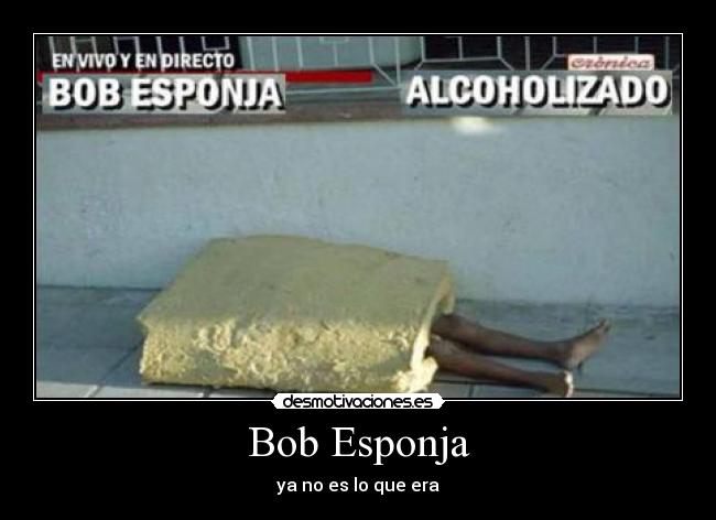 Bob Esponja - ya no es lo que era