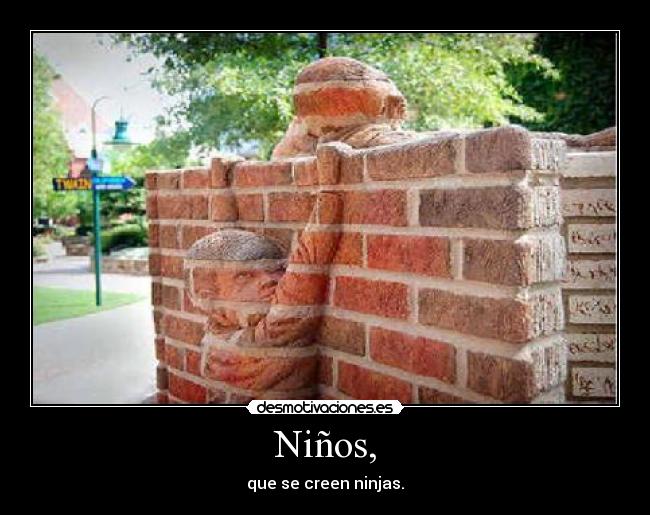 Niños, - que se creen ninjas.