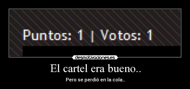 El cartel era bueno.. - Pero se perdió en la cola..