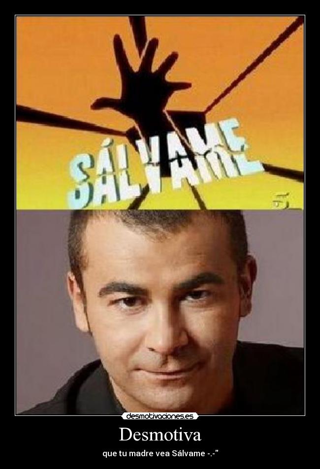 Desmotiva - que tu madre vea Sálvame -.-