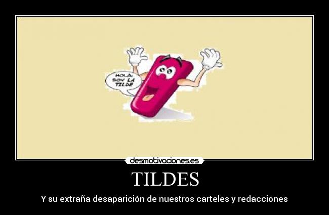 TILDES - Y su extraña desaparición de nuestros carteles y redacciones