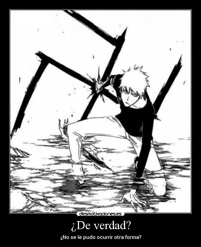 ¿De verdad? - ¿No se le pudo ocurrir otra forma?