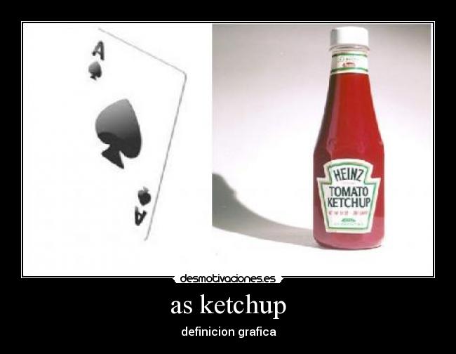 as ketchup -
