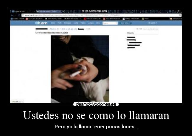 Ustedes no se como lo llamaran - Pero yo lo llamo tener pocas luces...