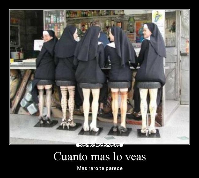 Cuanto mas lo veas - Mas raro te parece