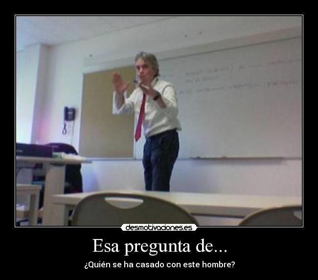 Esa pregunta de... - ¿Quién se ha casado con este hombre?