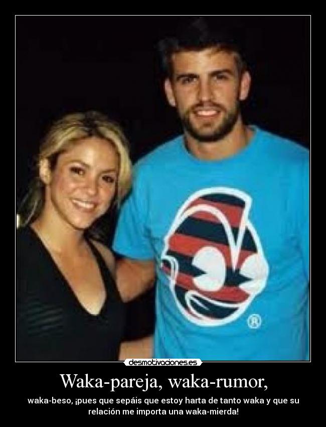 Waka-pareja, waka-rumor, - 