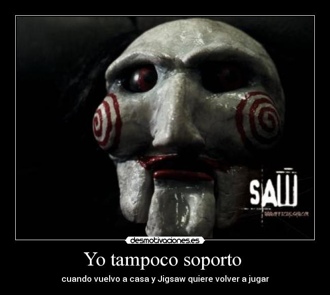 Yo tampoco soporto - cuando vuelvo a casa y Jigsaw quiere volver a jugar