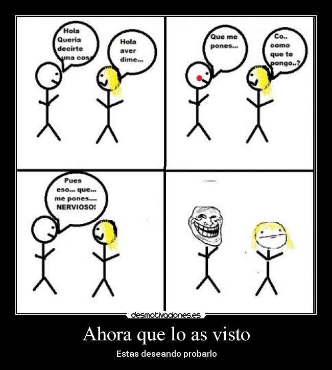 Ahora que lo as visto - Estas deseando probarlo