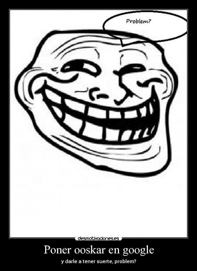 Poner ooskar en google - y darle a tener suerte, problem?