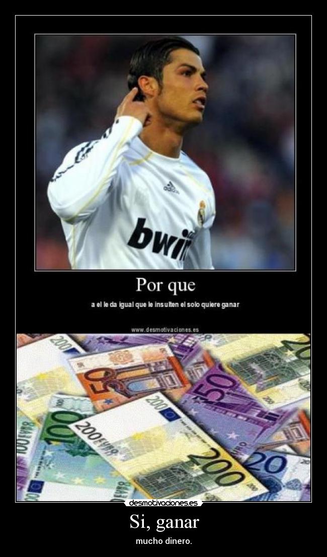 Si, ganar - mucho dinero.