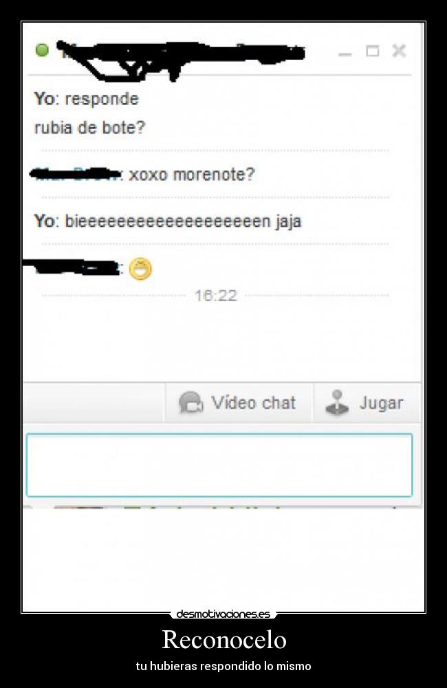 Reconocelo - tu hubieras respondido lo mismo