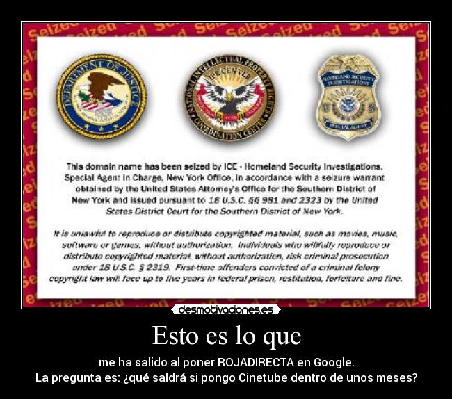 Esto es lo que - me ha salido al poner ROJADIRECTA en Google.
La pregunta es: ¿qué saldrá si pongo Cinetube dentro de unos meses?