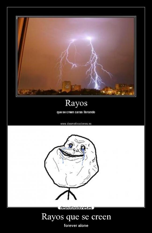 Rayos que se creen - forever alone