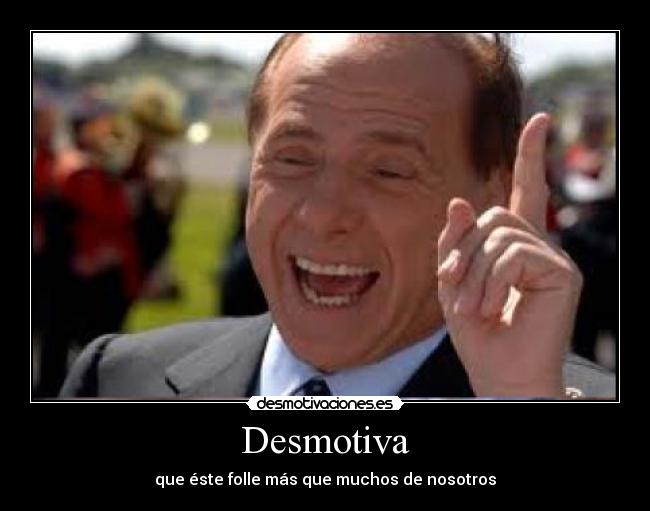 Desmotiva - que éste folle más que muchos de nosotros