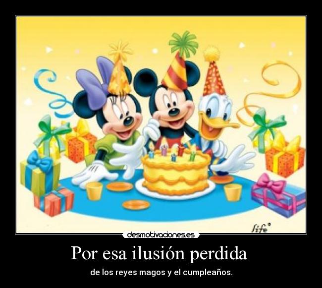 Por esa ilusión perdida - de los reyes magos y el cumpleaños.
